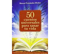 50 Cuentos Universales Para Sanar Tu Vida: Enseñanzas Tradicionales Pa