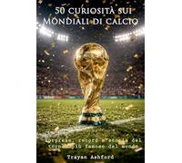 50 curiosità sui Mondiali di calcio