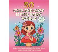 50 Cute and Cozy Little Fairy World: Relaxing and Fun Coloring Book For Kids - Includes Extra Activity Pages! (Cute and Cozy Worlds.)