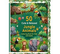 50 cute and relaxed jungle animals coloring book for kids and adults: Adorable Animal Coloring Pages for Kids and Adults | Easy Designs for Stress ... Mindfulness | Perfect Gift for Animal Lovers
