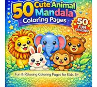 50 Cute Animal Mandala Coloring Pages for Kids Ages 5+: Fun and Easy Animal Coloring Book for Boys and Girls with Simple Mandala Designs, Relaxing Coloring Pages, and Adorable Animals