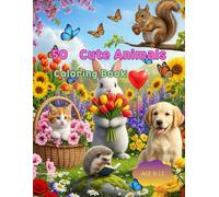 50 Cute Animals Coloring Book: “Discover, Color, and Smile with the Cutest Creatures on Earth!”