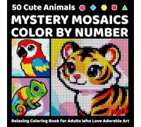 50 Cute Animals Mystery Mosaics Color by Number: Relaxing Coloring Book for Adults Who Love Adorable Art