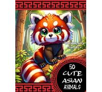 50 Cute Asian Animals with Fun Facts: A Simple and Easy Coloring Book for Children Eager to Learn (Ages 4-8) (Animals of the World)