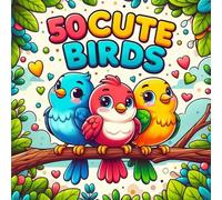 50 Cute Birds: Bold and easy coloring Book for kids, fun and funny design، 50 Amazing Pictures of Cute and Wonderful Birds
