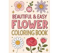 50 Cute & Easy Flower Coloring Pages for Kids Ages 4-8: Easy Spring & Summer Fun