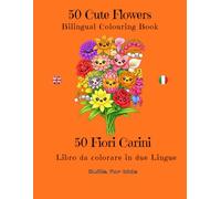 50 Cute Flowers: 50 fruit colouring drawings for children in two languages, Italian and English (Suilla for kids)