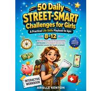 50 Daily Street-Smart Challenges for Girls: A Practical Life Skills Playbook for Ages 8-12 to Master Money, Safety, and Responsibility. Essential Lessons Not Taught in School!
