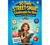50 Daily Street-Smart Challenges for Girls: A Practical Life Skills Playbook for Ages 8-12 to Master Money, Safety, and Responsibility. Essential Lessons Not Taught in School!