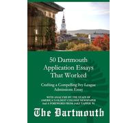 50 Dartmouth Application Essays That Worked: Crafting a Compelling Ivy League Admissions Essay