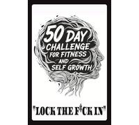 50 DAY CHALLENGE FOR FITNESS AND SELF GROWTH "LOCK THE F*CK IN": Fitness Journal | Fitness logbook