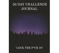 50 Day Challenge Journal: "Lock the F*ck in"