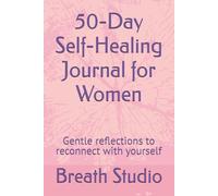 50-Day Self-Healing Journal for Women: Gentle reflections to reconnect with yourself