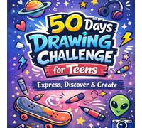 50 Days Drawing Challenge for Teens: A Creative Journal for Self-Expression, Mindfulness, and Confidence