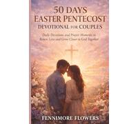 50 DAYS EASTER PENTECOST DEVOTIONAL FOR COUPLES: Daily Devotions and Prayer Moments to Renew Love and Grow Closer to God Together