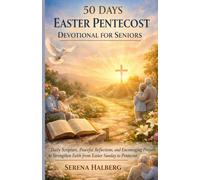50 DAYS EASTER PENTECOST DEVOTIONAL FOR SENIORS: Daily Scripture, Peaceful Reflections, and Encouraging Prayers to Strengthen Faith from Easter Sunday to Pentecost