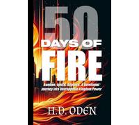 50 DAYS OF FIRE: Awaken. Ignite. Advance. A Devotional Journey into Unstoppable Kingdom Power