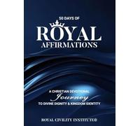 50 Days Of Royal Affirmations: a christian devotional journey to divine dignity & kingdom identity