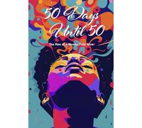 50 Days Until 50: The Rise of a Woman Fully Alive