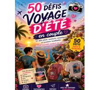 50 Défis Voyage d'Été en Couple: Carnet photo et journal de voyage avec 50 défis romantiques pour créer des souvenirs inoubliables pendant vos vacances