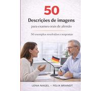 50 DESCRIÇÕES DE IMAGENS PARA EXAMES ORAIS DE ALEMÃO: DESCRIÇÃO DE IMAGENS - NIVEL B1-B2 (Exame de Alemão B1-B2: Preparação para o Exame de Alemão para Falantes de Português)