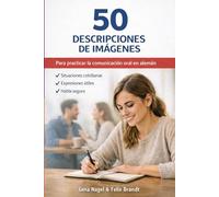 50 DESCRIPCIONES DE IMÁGENES - PARA EXÁMENES ORALES DE ALEMÁN: EXAMEN ORAL DE ALEMÁN: DESCRIPCIÓN DE IMÁGENES B1-B2 (Serie Práctica para el Examen Oral de Alemán B1-B2: Preparación Completa)