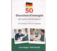 50 DESCRIZIONI DI IMMAGINI - Per Esami Orali Di Tedesco: DESCRIZIONE DELL’IMMAGINE B1-B2 (Esame Orale di Tedesco B1-B2: Preparazione Completa)