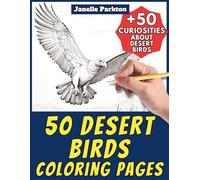 50 Desert Birds Coloring Pages for Kids and Adults: +50 Amazing Facts about Birds in Deserts. Coloring Book for Children and Mature. Color and Learn with Janelle - Animals - Vol. 363