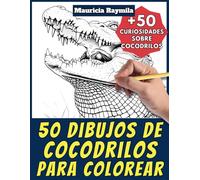 50 dibujos de cocodrilos para colorear - Libro de colorear para niños y adultos: +50 páginas de curiosidades científicas sobre cocodrilos para jóvenes ... y aprende con Mauricia - Animales - Vol. 14