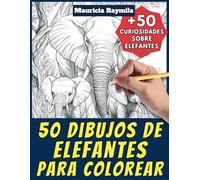 50 dibujos de elefantes para colorear - Libro de colorear para niños y adultos: +50 páginas de curiosidades científicas sobre elefantes para jóvenes y ... y aprende con Mauricia - Animales - Vol. 13
