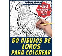 50 dibujos de loros para colorear - Libro de colorear para niños y adultos: +50 páginas de curiosidades científicas sobre loros para jóvenes y ... y aprende con Mauricia - Animales - Vol. 19
