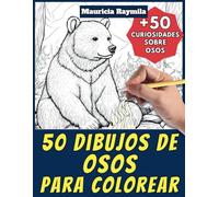 50 dibujos de osos para colorear - Libro de colorear para niños y adultos: +50 páginas de curiosidades científicas sobre osos para jóvenes y mayores. Colorea y aprende con Mauricia - Animales - Vol. 4