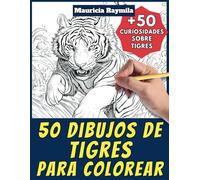 50 dibujos de tigres para colorear - Libro de colorear para niños y adultos: +50 páginas de curiosidades científicas sobre tigres para jóvenes y ... y aprende con Mauricia - Animales - Vol. 3