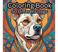 50 Different Dog's: Coloring Book for Stress Relief: Relax, pick up some Colored Pencils and Find your Favorite or Current Dog and Color them However u Like