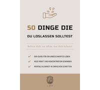 50 Dinge, die du loslassen solltest: Befreie dich von allem, was dich belastet (Die 50-Essentials-Reihe)