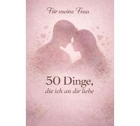 50 Dinge, die ich an dir liebe - Für meine Frau