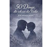 50 Dinge, die ich an dir liebe - Für meinen Papa