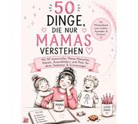 50 Dinge, die nur Mamas verstehen: Ein liebevolles Mitmachbuch zum Schmunzeln, Ausmalen und Festhalten deiner eigenen Mama-Momente.