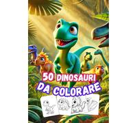 50 Dinosauri da Colorare: Con i nomi di ciascuno di loro!