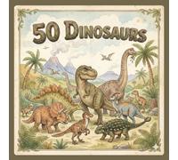 50 Dinosaurs: A Fun Picture Book for Little Dino Lovers (The 50 Things Kids Should Know Series)