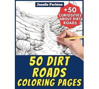 50 Dirt Roads Coloring Pages Book for Kids and Adults: +50 Interesting Facts. Coloring Book for Children and Grown-Ups. Color and Learn with Janelle - Nature and Activities - Vol. 37