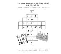 50 DIVERTIDOS CRUCIGRAMAS EN ESPANOL LETRA GRANDE PARA ADULTOS MAYORES: ** ACTIVIDADES MENTALES Y DIVERTIDAS **