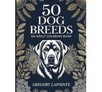 50 Dog Breeds: An Adult Coloring Book - Intricate Illustrations of the World's Most Beloved Breeds