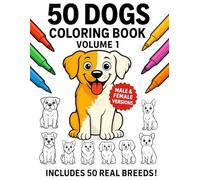 50 Dogs Coloring Book for Kids (Volume 1) 50 Real Dog Breeds to Color - Fun and Easy Coloring Pages for Ages 4-8: Cute and Realistic Dogs from the 100 Dogs Coloring Collection - Male & Female Versions of Each Breed
