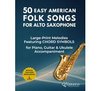 50 Easy American Folk Songs for Alto Saxophone: Large-Print Melodies with Historical Notes, Performance Tips, Chord Symbols & Accompaniment Patterns ... Folk Songs - Instrument-Specific Collection)