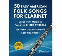 50 Easy American Folk Songs for Clarinet: Large-Print Melodies with Historical Notes, Performance Tips, Chord Symbols & Accompaniment Patterns (50 ... Folk Songs - Instrument-Specific Collection)