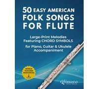 50 Easy American Folk Songs for Flute: Large-Print Melodies with Historical Notes, Performance Tips, Chord Symbols & Accompaniment Patterns (50 Easy ... Folk Songs - Instrument-Specific Collection)