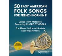 50 Easy American Folk Songs for French Horn in F: Large-Print Melodies with Historical Notes, Performance Tips, Chord Symbols & Accompaniment Patterns ... Folk Songs - Instrument-Specific Collection)