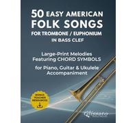 50 Easy American Folk Songs for Trombone / Euphonium in Bass Clef: Large-Print Melodies with Historical Notes, Performance Tips, Chord Symbols & ... Folk Songs - Instrument-Specific Collection)