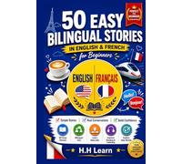 50 Easy Bilingual Stories in English & French for Beginners: Learn French Naturally Through Real-Life Stories - Parallel Text, Vocabulary, and Simple Grammar for A1-A2 Learners